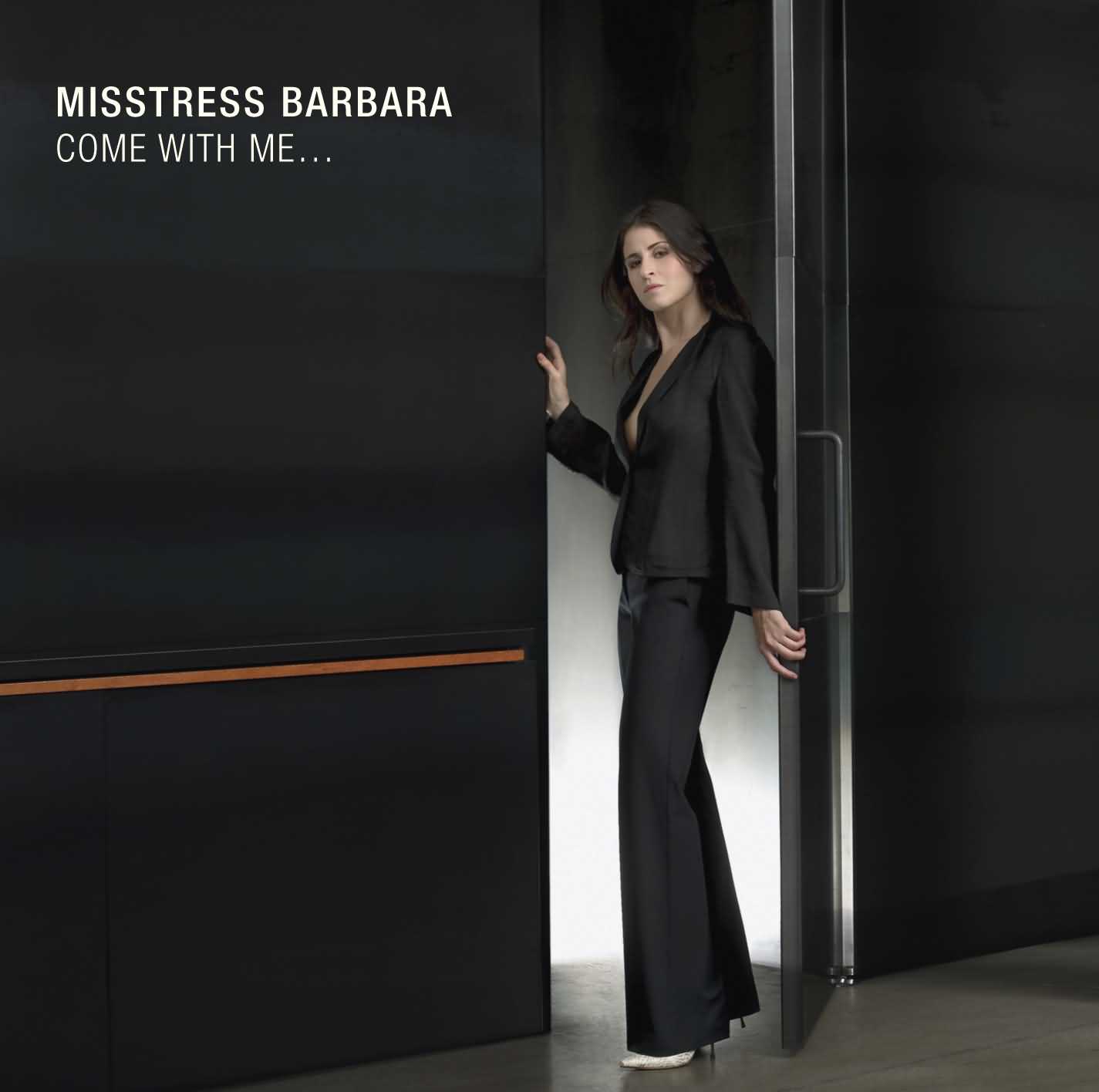 Misstress Barbara - Come With Me...